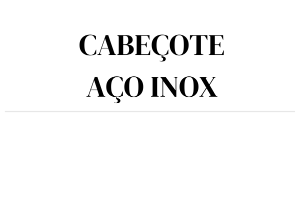 CABEÇOTE AÇO INOX