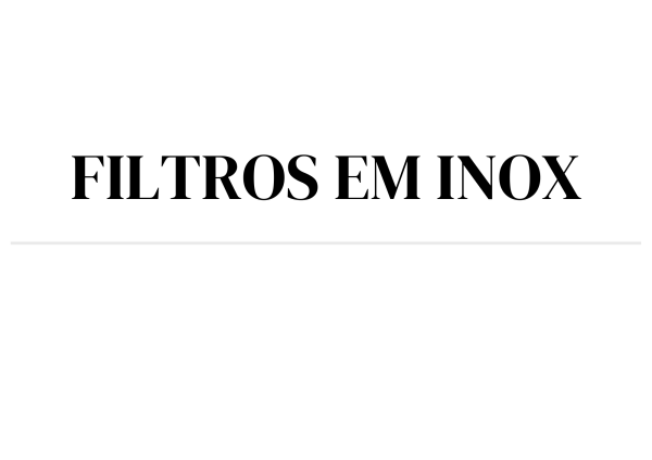 FILTROS EM INOX